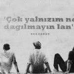 Çok yalnızım lan.!