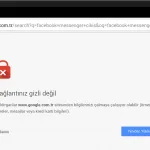Chrome, 'Güvenli Değil' uyarısını neden veriyor?