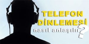 Telefonum Dinleniyor mu ? Nasıl Anlarım ?