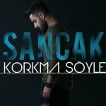 Sancak – Korkma Söyle Şarkı Sözü
