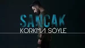 Sancak – Korkma Söyle Şarkı Sözü
