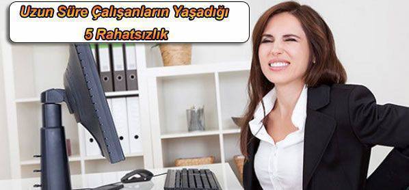Uzun Süre Çalışanların Yaşadığı 5 Rahatsızlık 1 çalışanların rahatsızlıkları