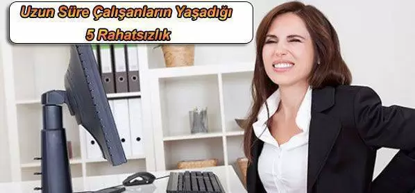 Uzun Süre Çalışanların Yaşadığı 5 Rahatsızlık