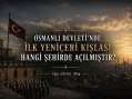 Osmanlı Devleti’nde İlk Yeniçeri Kışlası Hangi Şehirde Açılmıştır?