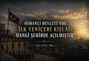 Osmanlı Devleti’nde İlk Yeniçeri Kışlası Hangi Şehirde Açılmıştır?