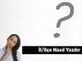 İl/ilçe Nasıl Yazılır? Adreste Ve Dilekçelerde İl/ilçe Yazılışı Nasıl Olmalıdır?