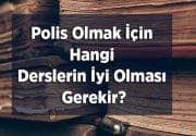 Polis Olmak İçin Hangi Derslerin İyi Olması Gerekir?