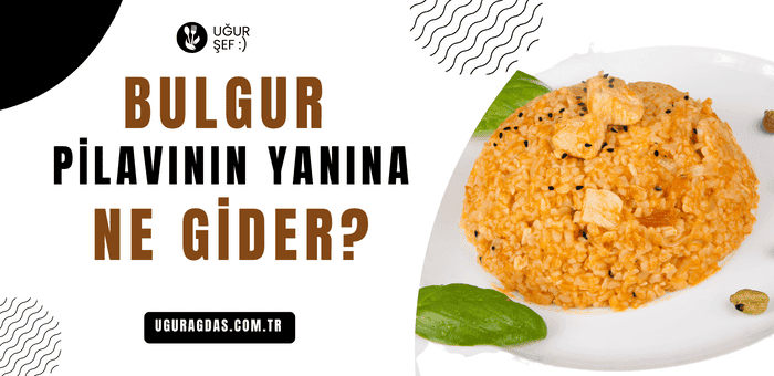 Bulgur pilavının yanına ne gider