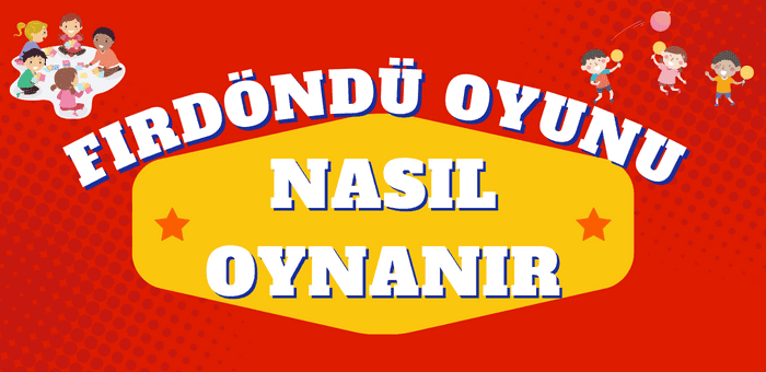 Fırdöndü oyunu nasıl oynanır