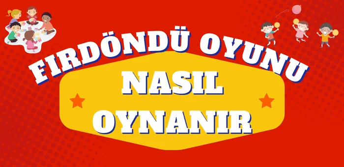 Fırdöndü Oyunu Nasıl Oynanır