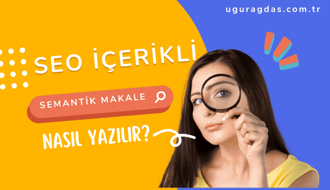 SEO içerikli semantik makale nedir? Makale Nasıl Yazılır? 5 Seo içerikli semantik makale