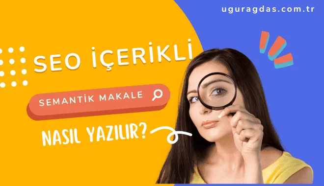 SEO içerikli semantik makale nedir? Makale Nasıl Yazılır?