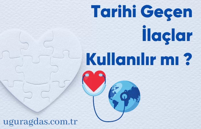 Tarihi Geçen İlaçlar Kullanılır mı ?