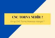 CNC Torna Nedir ? En iyi CNC Torna Makinesi Nedir ?