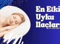 En Etkili Uyku İlaçları