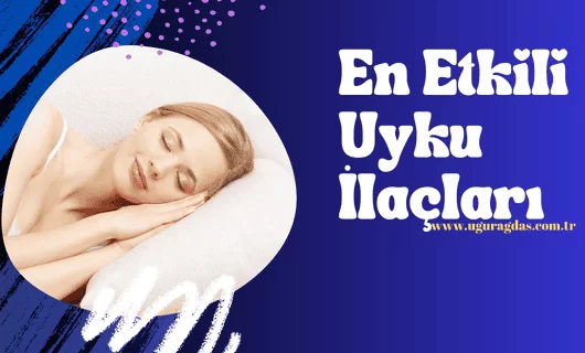 En Etkili Uyku İlaçları