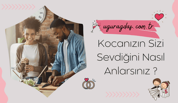 Kocanızın Sizi Sevdiğini Nasıl Anlarsınız Test