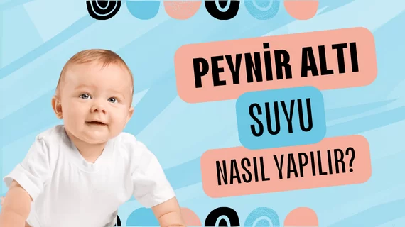 Bebek için peynir altı suyu nasıl yapılır?