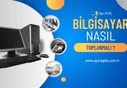 Bilgisayar Toplarken Dikkat Edilmesi Gerekenler
