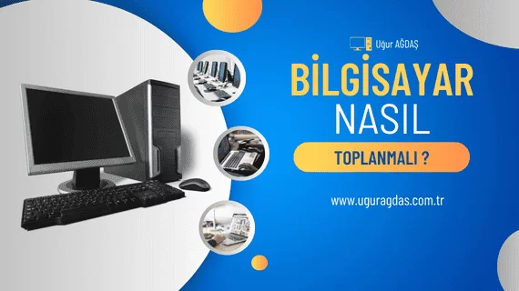 Bilgisayar Toplarken Dikkat Edilmesi Gerekenler