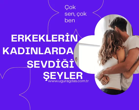 Erkeklerin Kadınlarda Sevdiği Şeyler