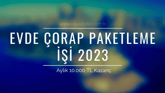 Evde Çorap Paketleme İşi 2023 – 10.000 TL Kazanç!