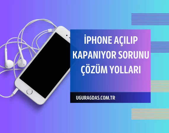 iPhone Açılıp Kapanıyor Sorunu