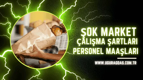 ŞOK Market Çalışma Şartlar ve Personel Maaşları