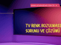 TV Renk Bozulması Sebebi ve Çözümü