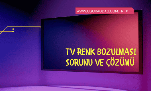 TV Renk Bozulması Sebebi ve Çözümü 10 tv renk bozulması ve çözümü