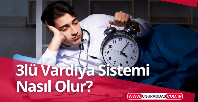 üçlü vardiya sistemi nasıl olur?