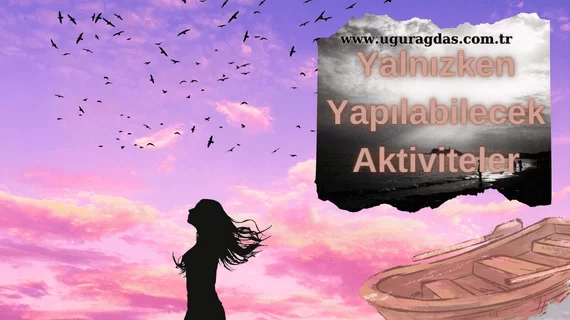 Tek başına hangi aktiviteler yapılır?