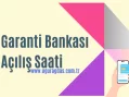 Garanti Bankası Kaçta Açılıyor? Bankanın Açılış Saati