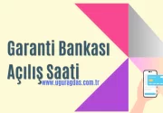 Garanti Bankası Kaçta Açılıyor? Bankanın Açılış Saati