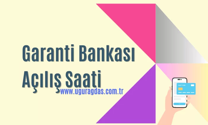 Garanti Bankası Kaçta Açılıyor? Bankanın Açılış Saati