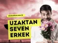 Uzaktan Seven Erkek Nasıl Davranır?