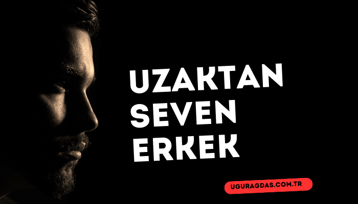 Uzaktan seven erkek nasıl davranır?