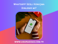 WhatsApp Sesli Konuşmaları Dinlenir mi?