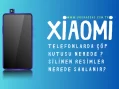 Xiaomi Telefonlarda Çöp Kutusu Nerede?