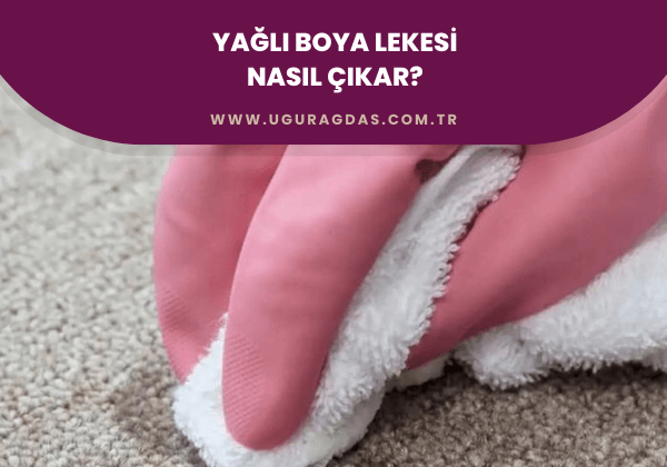 Yağlı boya lekesi nasıl çıkar?