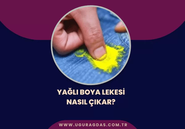 Yağlı Boya Lekesi Nasıl Çıkar?