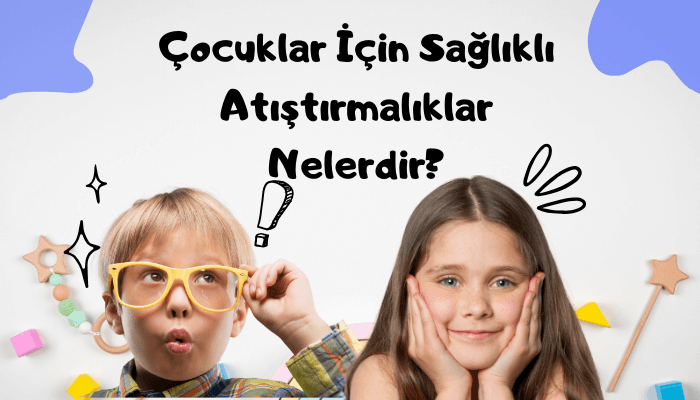 Çocuklar için sağlıklı atıştırmalıklar