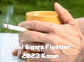 Yeni Sigara Fiyatları 2023 Kasım