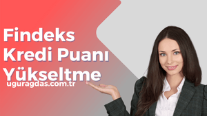 Findeks Kredi Puanı Yükseltme