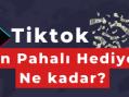 Tiktok En Pahalı Hediye Hangisi?