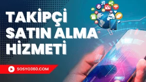 Güvenilir Takipçi Satın Alma Hizmeti