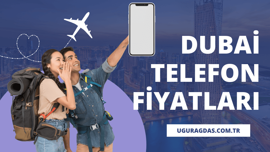 Dubai telefon fiyatları 2024