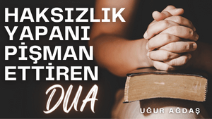 Haksızlık yapanı pişman ettiren dua
