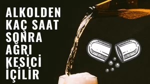 Alkolden Kaç Saat Sonra Ağrı Kesici İçilir?