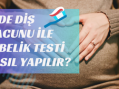 Evde Diş Macunu ile Gebelik Testi Nasıl Yapılır?